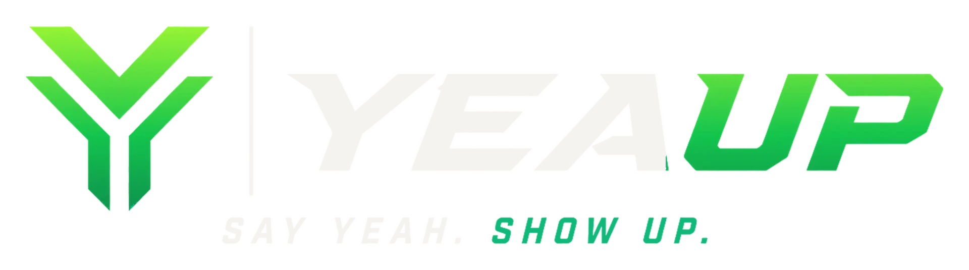 YEAUP, Say Yeah. Show Up.